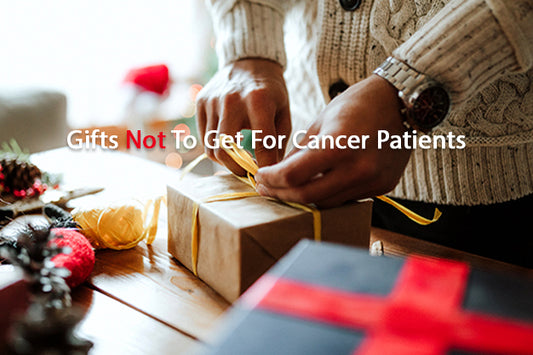 Gifts Not To Get For Cancer Patients